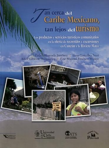 Imagen de archivo de TAN CERCA DEL CARIBE MEXICANO, TAN LEJOS DEL TURISMO. LOS PRODUCTOS Y SERVICIOS TURISTICOS COMUNITARIOS EN LA OFERTA DE RECORRIDOS Y EXCURSIONES EN CANCN Y LA RIVIERA MAYA a la venta por Libros Latinos