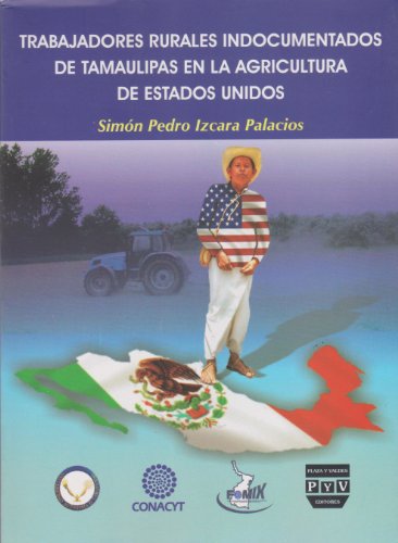 Imagen de archivo de Trabajadores rurales indocumentados de tamaulipas en la agricultura de Estado. a la venta por Iridium_Books