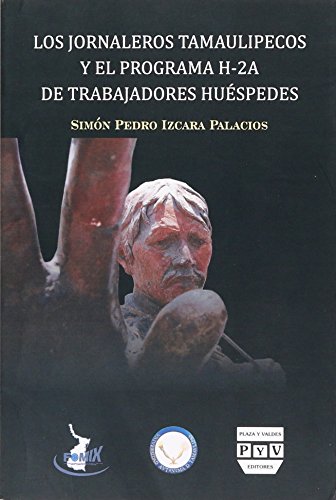 Imagen de archivo de LOS JORNALEROS TAMAULIPECOS Y EL PROGRAMA H-2A DE TRABAJADORES HUSPEDES a la venta por Libros Latinos