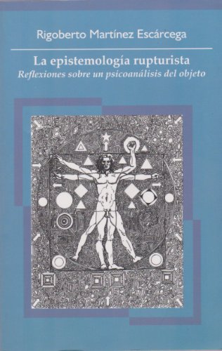 9786074023510: La epistemologia rupturista. Reflexiones sobre un psicoanalisis del objeto (Spanish Edition)