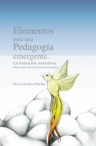 9786074025651: Elementos para una pedagogia emergente: La formacin normalista, hacia una educacin humanizadora (Spanish Edition)
