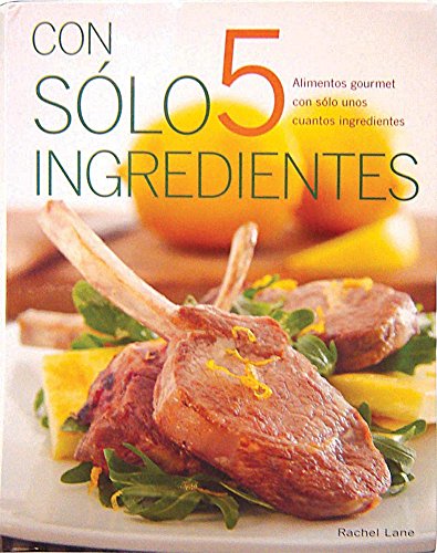 Stock image for Con solo 5 ingredientes/ Just 5 things: Alimentos Gournet En Solo Unos Cuantos Ingredientes (Spanish Edition) for sale by Better World Books: West