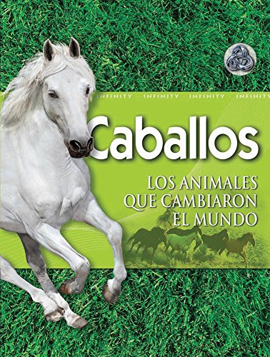 Beispielbild fr Caballos / Horse: Los Animales Que Cambiaron El Mundo / the Animals That Changed the World (Infinity) (Spanish Edition) zum Verkauf von Bookmans