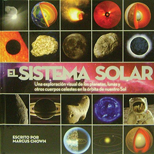 9786074046564: El Sistema Solar / Solar System: Una exploracion visual de los planetas, lunas y otros cuerpos celestes en la orbita de nuestro Sol / A Visual ... and Other Heavenly Bodies That Orbit Our Sun