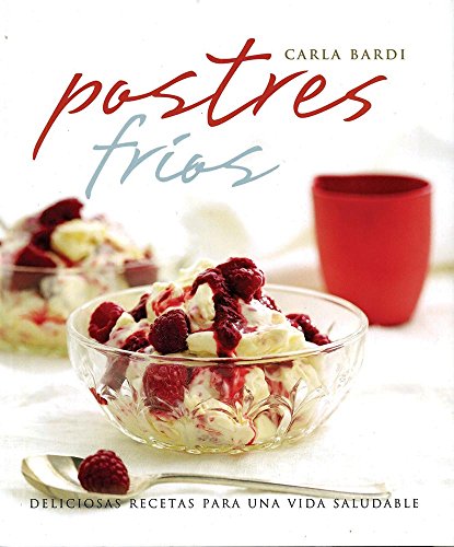 Imagen de archivo de Postres fros / Cool Desserts: Deliciosas recetas para una vida saludable / Delicious Recipes for a Healthy Life (Spanish Edition) a la venta por HPB-Ruby