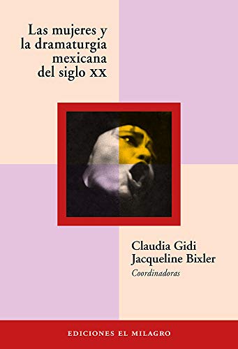 Mujeres y la dramaturgia mexicana en el siglo XX, Las - Gidi, Jacqueline Bixler/Claudia