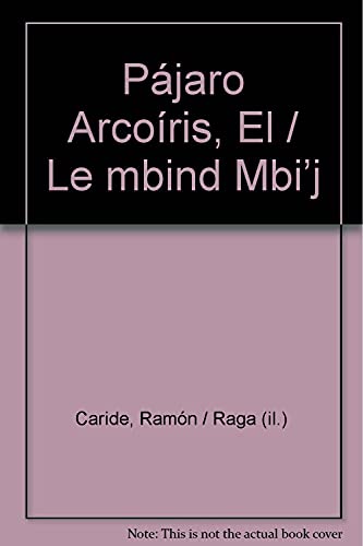 Imagen de archivo de Pjaro Arcoris, El / Le mbind Mbi'j [Paperback] by Caride, Ramn / Raga (il.) a la venta por Iridium_Books