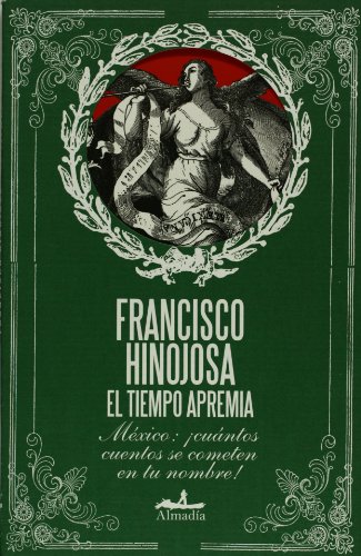 El tiempo apremia. Mexico, cuantos cuentos se cometen en tu nombre! (Spanish Edition) (9786074110562) by Francisco Hinojosa