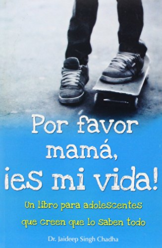 9786074151374: Por Favor mam, Es Mi vida!/ Please Mom, It's My Life!: Un Libro Para Adolescentes Que Creen Que Lo Saben Todo (Coleccion Maifos) (Spanish Edition)