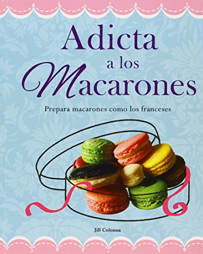 Beispielbild fr Adicta A los Macarones: Prepara Macarones Como los Franceses (Recetas Esenciales) (Spanish Edition) zum Verkauf von HPB Inc.