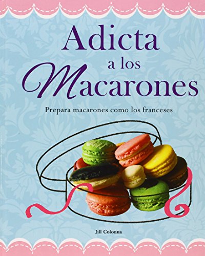 9786074155976: Adicta A los Macarones: Prepara Macarones Como los Franceses = Addicted to Macaroon (Recetas Esenciales)