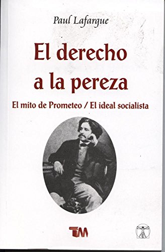 Beispielbild fr El derecho de la pereza / The Right to Be Lazy: El mito de Prometeo / El ideal socialista / The Myth of Prometheus / The Socialist Ideal (Spanish Edition) zum Verkauf von Books Unplugged
