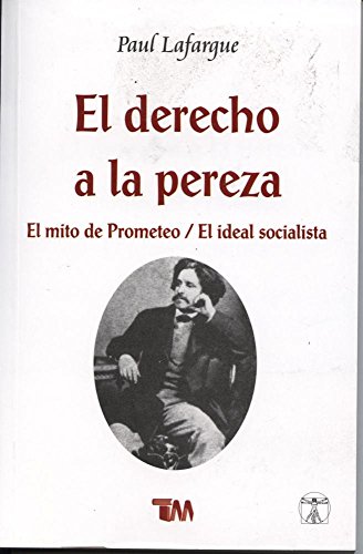 Stock image for El derecho de la pereza / The Right to Be Lazy: El mito de Prometeo / El ideal socialista / The Myth of Prometheus / The Socialist Ideal (Spanish Edition) for sale by Books Unplugged