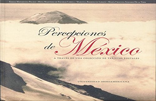 Imagen de archivo de PERCEPCIONES DE MEXICO A TRAVES DE UNA COLECCION DE TARJETAS POSTALES a la venta por HPB-Diamond