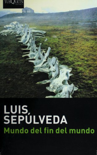 Mundo del fin del mundo (Spanish Edition) (9786074211108) by Luis Sepulveda