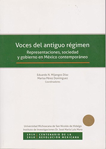 Imagen de archivo de Voces Del Antiguo Regimen Representaciones, Sociedad y Gobierno En Mexico Contemporaneo a la venta por BookOrders