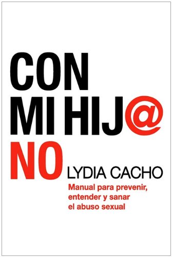 9786074290868: Con mi hij@ no / Not With My Child: Manual para prevenir, entender y sanar el abuso sexual/ Manual to Prevent, Understand and Heal Sexual Abuse