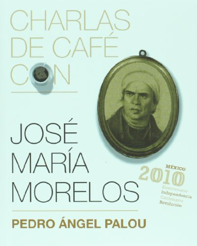 Jose Maria Morelos y Pavon. Mexico 2010 (Spanish Edition) (9786074291933) by Pedro Angel Palou