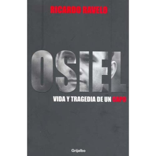 Stock image for OSIEL vida y tragedia de un capo (Spanish Edition) [Paperback] by Ricardo Ravelo for sale by Iridium_Books