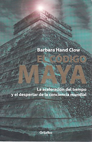 el codigo Maya. La aceleracion del tiempo y el despertar de la conciencia mundial (Spanish Edition) - Barbara Hand Clow