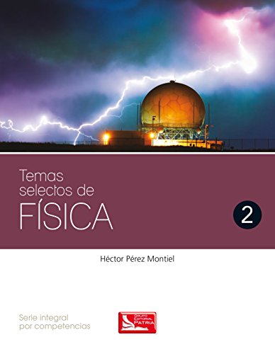 Temas Selectos De Fisica 2 Serie Integral Por Competencias Bachillerat