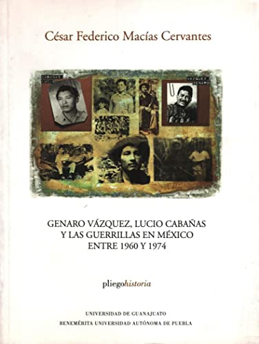 Imagen de archivo de GENARO VAZQUEZ LUCIO CABANAS Y LAS GUERRILLAS MEX 1960 1974 [Paperback] by Ma. a la venta por Iridium_Books