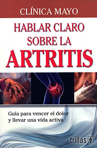 Stock image for Hablemos claro sobre artritis / Mayo Clinic On Arthritis (Spanish Edition) for sale by Iridium_Books