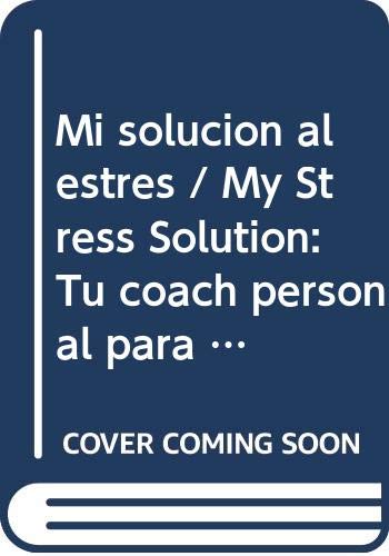 Imagen de archivo de Mi solucion al estres / My Stress Solution: Tu coach personal para el manejo del estres / Your Personal Coach for the Stress Management (Spanish Edition) a la venta por Iridium_Books