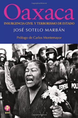 Beispielbild fr Oaxaca: insurgencia civil y terrorismo de Estado. zum Verkauf von Iberoamericana, Librera