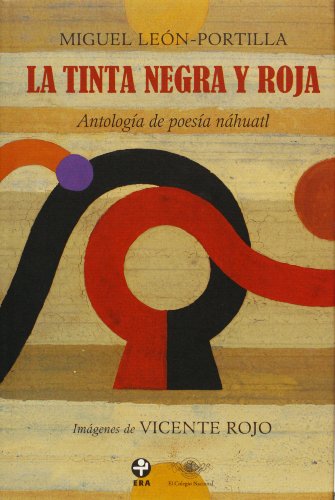 La tinta negra y roja: Antologia de poesia nahuatl (Spanish Edition) (9786074450064) by Miguel Leon-Portilla; Vicente Rojo