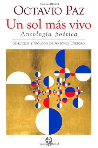 Octavio Paz. Un sol mas vivo. Antologia poetica (Spanish Edition) (9786074450156) by Octavio Paz; Antonio Deltoro