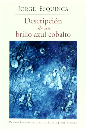 Descripcion de un brillo azul cobalto (Spanish Edition) (9786074450361) by Jorge Esquinca