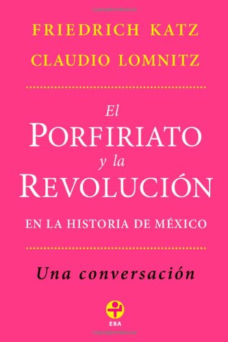 Beispielbild fr El Porfiriato y la Revolucion en la historia de Mexico: Una conversacion (Spanish Edition) zum Verkauf von HPB-Red