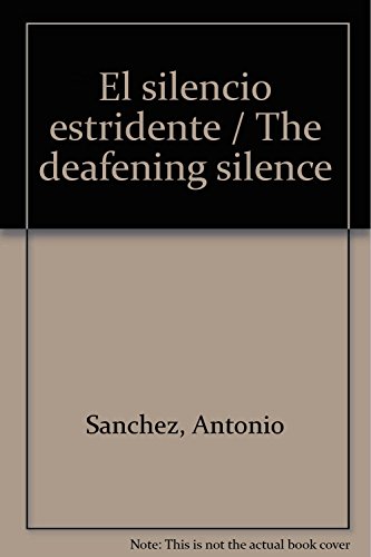 El silencio estridente / The deafening silence (Spanish Edition) (9786074520590) by Sanchez, Antonio