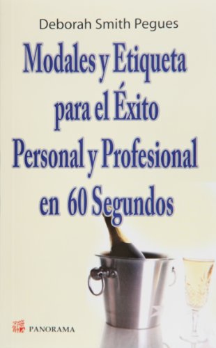 Modales y etiqueta para el exito personal y profesional en 60 segundos (Spanish Edition) (9786074521269) by Deborah Smith