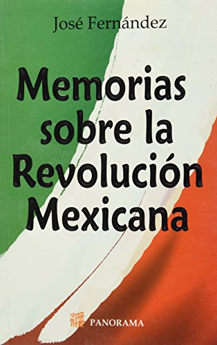 Memorias sobre la Revolucion Mexicana / Memories of the Mexican Revolution (Spanish Edition) (9786074521689) by Fernandez, Jose