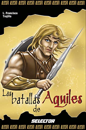 Imagen de archivo de Las batallas de Aquiles (Leyendas negras de la mitologia / Black legends of Mythology) (Spanish Edition) a la venta por Wonder Book