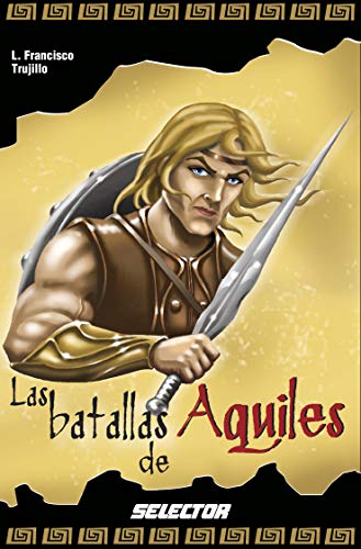 Stock image for Las batallas de Aquiles (Leyendas negras de la mitologia / Black legends of Mythology) (Spanish Edition) for sale by GF Books, Inc.