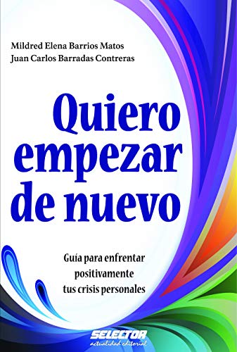 9786074530834: Quiero empezar de nuevo: Gua para enfrentar positivamente tus crisis personales (Spanish Edition)