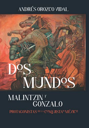 Stock image for Dos mundos: Protagonistas de la conquista de Mxico (Spanish Edition) for sale by GF Books, Inc.
