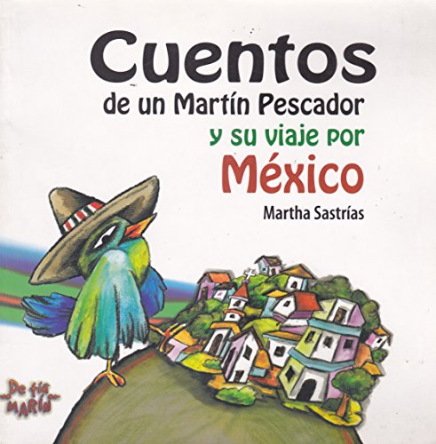 Imagen de archivo de CUENTOS DE UN MARTIN PESCADOR Y SU VIAJE POR MEXICO [Paperback] by SASTRIAS, . a la venta por Iridium_Books