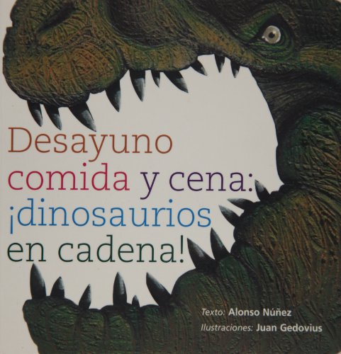 Stock image for Desayuno, comida y cena: Dinosaurios en cadena! / Breakfast Lunch and Dinner: Dinosaurios en cadena! / Dinosaur's Mealtime (Spanish Edition) for sale by Iridium_Books