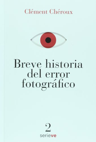Breve historia del error fotografico (Spanish Edition) (9786074551907) by Clement Cheroux
