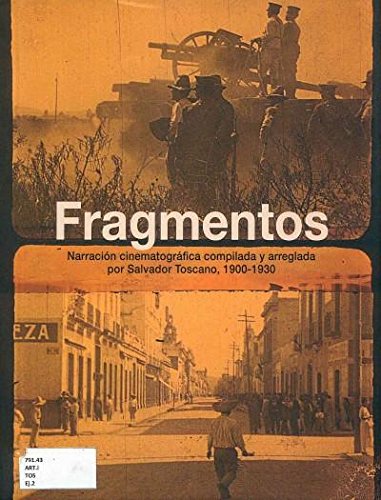 Beispielbild fr Fragmentos: Narracion Cinematografica Compilada Y Arreglada Por Salvador Toscano 1900-1930 zum Verkauf von ANARTIST
