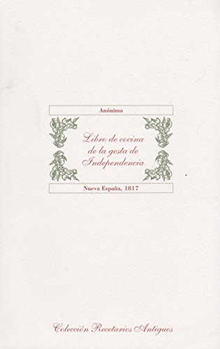 Libro de cocina de la gesta de independencia (Spanish Edition) (9786074556643) by Autores Varios