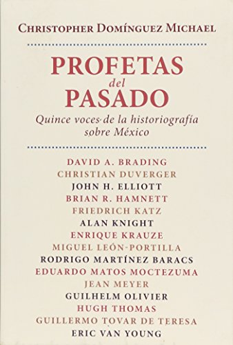 Stock image for Profetas del pasado. Quince voces de la historiografa sobre Mxico for sale by Librera Juan Rulfo -FCE Madrid