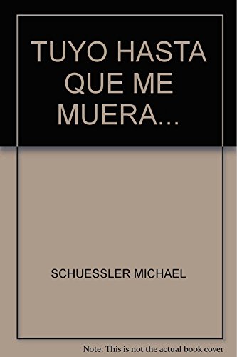 Beispielbild fr TUYO HASTA QUE ME MUERA. SCHUESSLER, MICHAEL K., GMEZ TE zum Verkauf von Iridium_Books