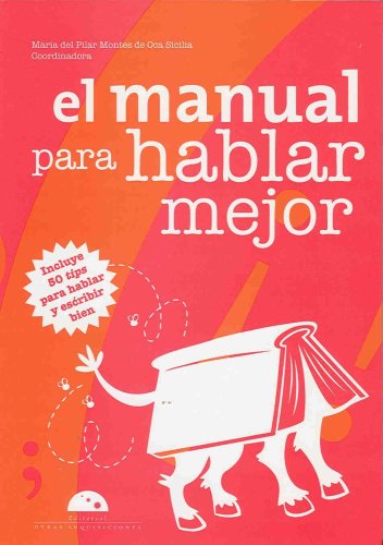 Stock image for El manual para hablar mejor/ The Manual on How to Have a Better Talking: Incluye 50 Tips Para Hablar Y Escribir Bien/ Includes 50 Tips to Speak and Write Well (Spanish Edition) for sale by Better World Books: West