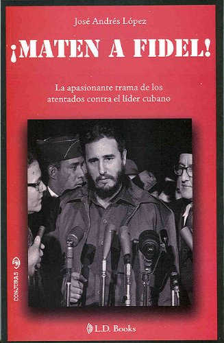 Stock image for Maten a Fidel. La apasionante trama de los atentados contra el lider cubano. (Conjuras/ Plots) (Spanish Edition) for sale by SecondSale