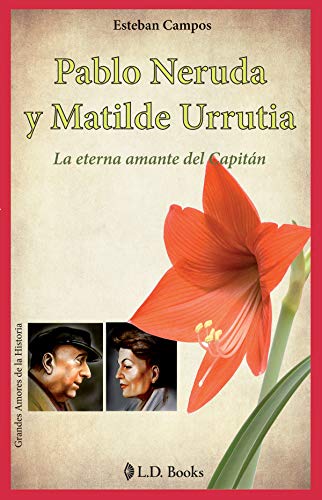 Stock image for Pablo Neruda y Matilde Urrutia: La Eterna Amante del Capitan = Pablo Neruda and Matilde Urrutia for sale by ThriftBooks-Atlanta